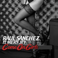 Raul Sanchez - Come On Girls (feat. Mery Jey)