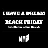 Black Friday - I Have a Dream (feat. Martin Luther King Jr.)