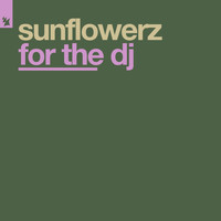Sunflowerz - For The DJ