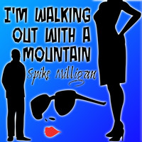 Spike Milligan - I'm Walking out with a Mountain