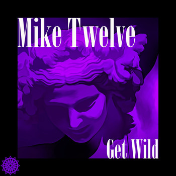 Mike Twelve - Get Wild
