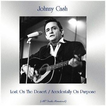 Johnny Cash - Lost On The Desert / Accidentally On Purpose (Remastered 2019)