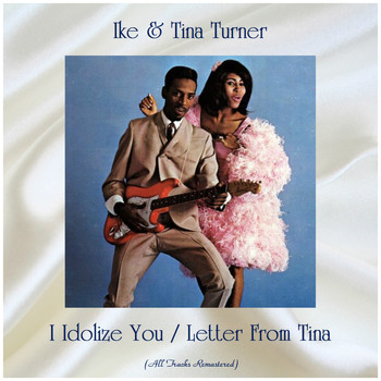 Ike & Tina Turner - I Idolize You / Letter From Tina (All Tracks Remastered)
