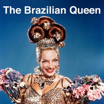 Carmen Miranda - The Brazilian Queen
