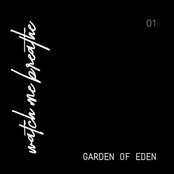 Watch Me Breathe - Garden of Eden