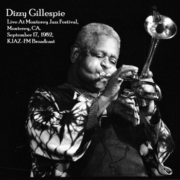 Dizzy Gillespie - Live At Monterey Jazz Festival, Monterey, CA. September 17th 1982, KJAZ-FM Broadcast (Remastered)