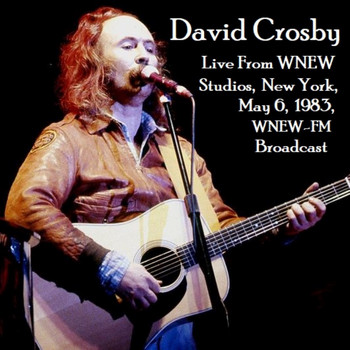 David Crosby - Live From WNEW Studios, New York, May 6th 1983, WNEW-FM Broadcast (Remastered)