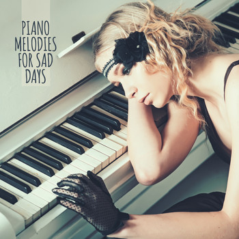 Relaxing Piano Music - Piano Melodies for Sad Days: 15 Sentimental Piano Sounds Perfect for Spent Free Time Alone, Relaxing Songs for Bad Mood