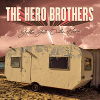 The Hero Brothers - Gotta Get Outta Here (Explicit)