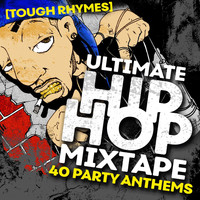 Tough Rhymes - Ultimate Hip Hop Mixtape: 40 Party Anthems (Explicit)