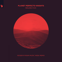 Planet Perfecto Knights - ResuRection (Roger-M Miami Music Week Remix)