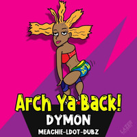 Dymon - Arch Ya Back (Explicit)