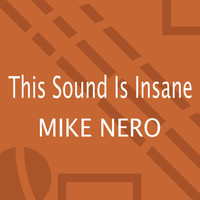 Mike Nero - This Sound Is Insane (Explicit)