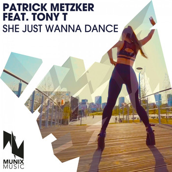 Patrick Metzker feat. Tony T - She Just Wanna Dance