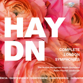 Austro-Hungarian Haydn Orchestra & Adam Fischer - Quintessence Haydn: Complete London Symphonies