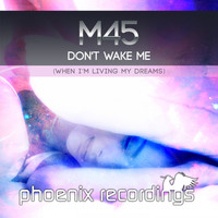 M45 - Don't Wake Me (When I'm Living My Dreams)