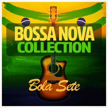 Bola Sete - Bossa Nova Collection