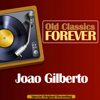 Joao Gilberto - Old Classics Forever (Special Original Recording)