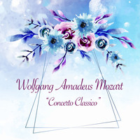 Wolfgang Amadeus Mozart - Concerto Classico