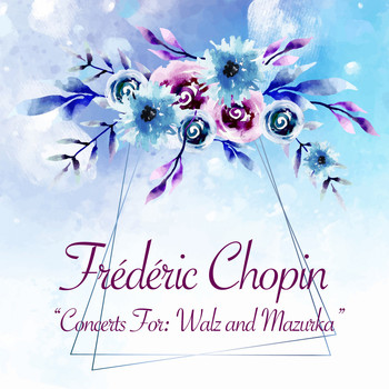 Frédéric Chopin - Concerts For: Walz and Mazurka