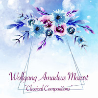 Wolfgang Amadeus Mozart - Classical Compositions