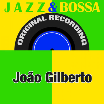 Joao Gilberto - Jazz & Bossa (Original Recording)