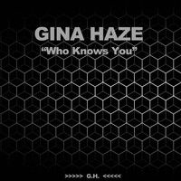 Gina Haze - Who Knows You
