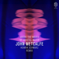 John Metcalfe - Above the Waves of Crystal Water (Remix by Henrik Schwarz)