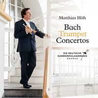 Matthias Höfs & Deutsche Kammerphilharmonie Bremen - Bach: Trumpet Concertos