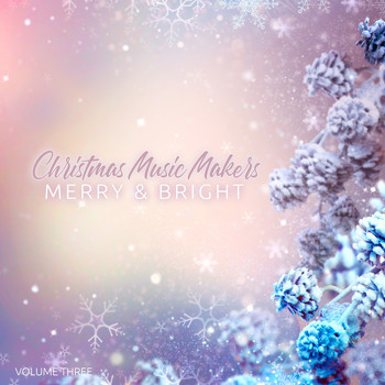 Various Artists - Christmas Music Makers: Merry & Bright, Vol. Three