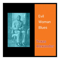Texas Alexander - Evil Woman Blues