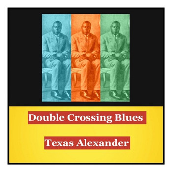 Texas Alexander - Double Crossing Blues