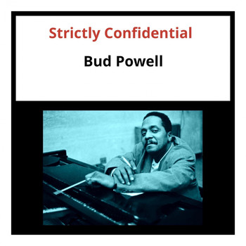 Bud Powell - Strictly Confidential (Explicit)