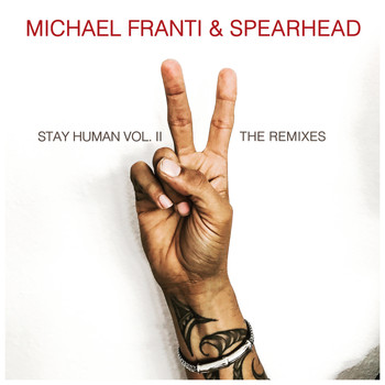 Michael Franti & Spearhead - Stay Human Vol. II (The Remixes) (Explicit)