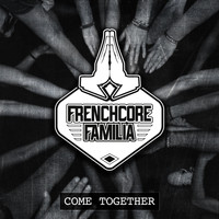Frenchcore Familia - Come Together