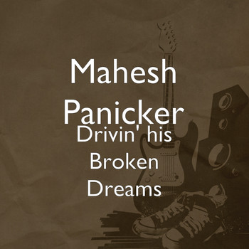 Mahesh Panicker - Drivin' his Broken Dreams
