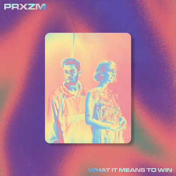 PRXZM - What It Means to Win