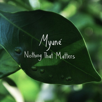 Myuné - Nothing That Matters