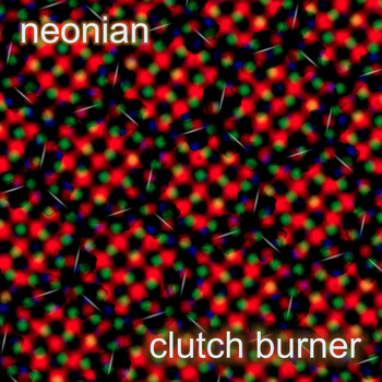 Neonian / - Clutch Burner