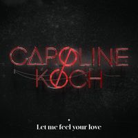 Caroline Koch - Let Me Feel Your Love