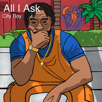 City Boy - All I Ask (Explicit)