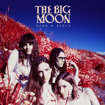 The Big Moon - Take A Piece