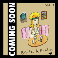 Coming Soon - B-Sides & Rarities, Vol. 1