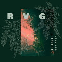 RVG - I Used To Love You