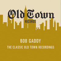 Bob Gaddy - The Classic Old Town Recordings