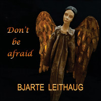 Bjarte Leithaug - Don't Be Afraid
