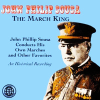 John Philip Sousa - John Philip Sousa Conducts His Own Marches And Other Favorites