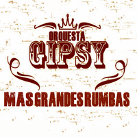 Orquesta Gipsy - Mas Grandes Rumbas