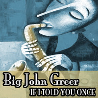 Big John Greer - If I Told You Once