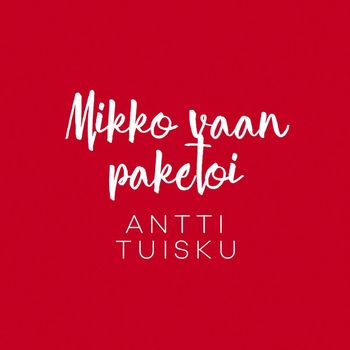 Antti Tuisku - Mikko vaan paketoi (Vain elämää joulu)